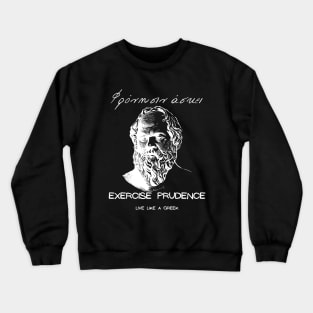 Exercise prudence and live like a Greek ,apparel hoodie sticker coffee mug gift for everyone Crewneck Sweatshirt